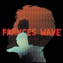FRANCES WAVE FRANCES WAVE