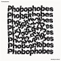 PHOBOPHOBES PHOBOPHOBES