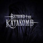 BEYOND THE KATAKOMB BEYOND THE KATAKOMB