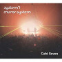 SYSTEM 7 & MIRROR SYSTEM