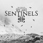 WE ARE SENTINELS WE ARE SENTINELS
